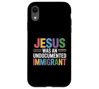 Jesus Was An Undocumented Immigrant Case for iPhone XR