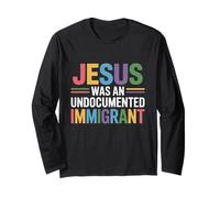 Jesus Was An Undocumented Immigrant Long Sleeve T-Shirt