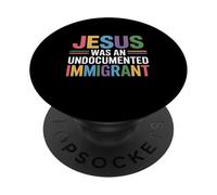 Jesus Was An Undocumented Immigrant PopSockets Adhesive PopGrip