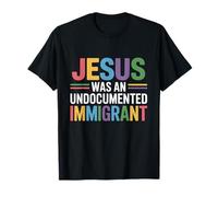 Jesus Was An Undocumented Immigrant T-Shirt