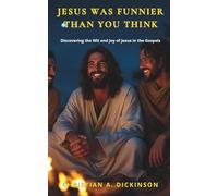 Jesus Was Funnier Than You Think: Discovering the Wit and Joy of Jesus in the Gospels