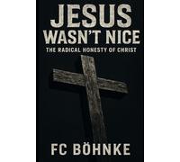 Jesus Wasn't Nice: The Radical Honesty of Christ