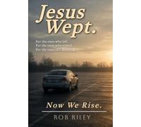 Jesus Wept: Now We Rise. Finding Jesus On The Other Side Of Church Hurt.