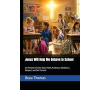 Jesus Will Help Me Behave In School: 20 Christian Stories About Faith, Kindness, Obedience, Respect, and Self-Control (Jesus Will Help You Collection)