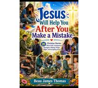 Jesus Will Help You After You Make a Mistake: 20 Christian Stories About Guilt, Consequences, Apologies, Making Things Right, and Accepting Grace (Jesus Will Help You Collection)
