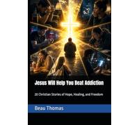Jesus Will Help You Beat Addiction: 20 Christian Stories of Hope, Healing, and Freedom (Jesus Will Help You Collection)