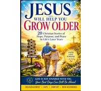 Jesus Will Help You Grow Older: 20 Christian Stories About Grace Through Every Change, Growing Older Without Losing Hope, Enduring Purpose, and Peace ... Later Years (Jesus Will Help You Collection)