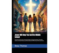 Jesus Will Help You Survive Middle School: 20 Christian Stories About Confusing Schedules, Changing Friendships, Demanding Teachers, Awkward Moments, ... Last Forever (Jesus Will Help You Collection)