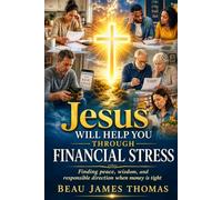 Jesus Will Help You Through Financial Stress: 20 Christian Stories About Finding Peace, Wisdom, and Responsible Direction When Money Is Tight (Jesus Will Help You Collection)