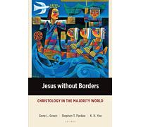 Jesus Without Borders: Christology in the Majority World (Majority World Theology Series)
