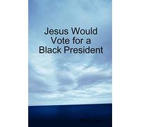 Jesus Would Vote for a Black President