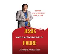 Jesus y el Padre (Jesus vino a revelarnos al padre)