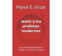 Jesús y los profetas modernos: Discernimiento espiritual en tiempos de confusión religiosa
