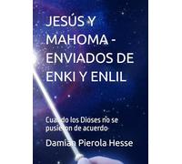 JESÚS Y MAHOMA - ENVIADOS DE ENKI Y ENLIL: Cuando los Dioses no se pusieron de acuerdo