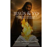 Jesús y Yo: Crecimiento espiritual a través de la poesía | Amor verdadero, bendiciones en la tercera edad, amor eterno y maternal, resiliencia, sanación emocional y conexión interna