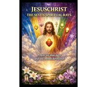 JESUSCHRIST, THE SEVEN SPIRITUAL RAYS: Prayer for nine days and one month devotional