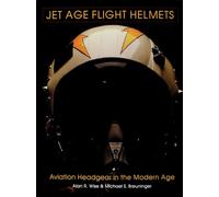JET AGE FLIGHT HELMETS: Aviation Headgear in the Modern Age (Schiffer Military/Aviation History)