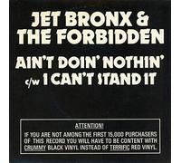 Jet Bronx & The Forbidden - Ain't Doin' Nothin' / I Can't Stand It - Jet Bronx And Forbidden, The 7" 45