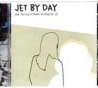 Jet By Day - The Feedback That Distracts Us