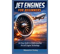 Jet Engines for Beginners: An Easy Guide to Understanding Aircraft Engine (The Tech Smart Guide Series)
