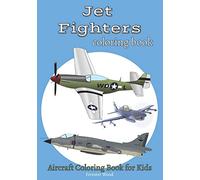 Jet Fighters Coloring Book: Aircraft Coloring Book for Kids: 1 (War Planes)