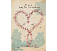 Jet Lag Is My Favorite State of Mind: Travel Journal Notebook - Lined Notebook for Adventures, Vacation Notes, Trip Stories, and Daily Writing - 120 Pages, 6x9