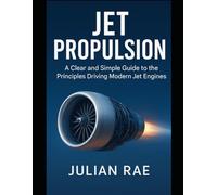 Jet Propulsion: A Clear and Simple Guide to the Principles Driving Modern Jet Engines