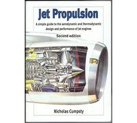 Jet Propulsion: A Simple Guide To The Aerodynamic And Thermodynamic Design And Performance Of Jet Engines