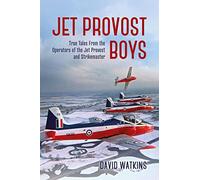 Jet Provost Boys: True Tales from the Operators of the Jet Provost and Strikemaster