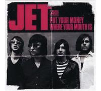 Jet - Put Your Money Where Your Mouth Is