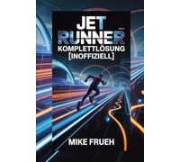 Jet Runner Komplettlösung [Inoffiziell]: Schließe Strategien, versteckte Geheimnisse und Profi-Tipps ab, um jedes Level vom Anfänger bis zum Profi zu meistern