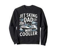 Jet Sking Dad Like A Way Cooler Lake Rider Sweatshirt