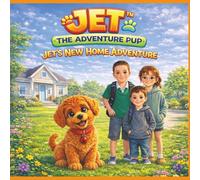 Jet the Adventure Pup™: Jet’s New Home Adventure: A heartwarming story about courage, change, and finding where you belong