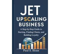 JET UPSCALING BUSINESS 2026: A Step-by-Step Guide to Starting, Finding Clients, and Building Loyalty