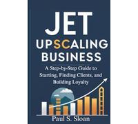JET UPSCALING BUSINESS 2026: A Step-by-Step Guide to Starting, Finding Clients, and Building Loyalty