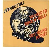 JETHRO TULL - JETHRO TULL too old to rock 'n' roll: too young to die!
