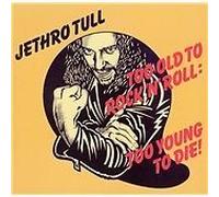 Too Old To Rock 'N' Roll