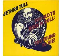 JETHRO TULL - Too Old To Rock 'N' Roll: Too Young To Die!
