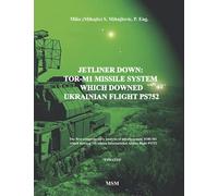 JETLINER DOWN: TOR-M1 MISSILE SYSTEM WHICH DOWNED UKRAINIAN FLIGHT PS752: The first book in the English language about missile system TOR-M1 which ... Airline flight PS752 (Modern Warfare)