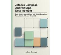 Jetpack Compose Android App Development: Build Modern Android Apps with Kotlin, Coroutines, Flow, MVVM, Hilt, and Material 3