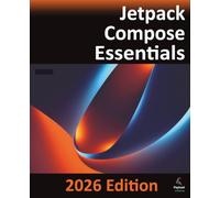 Jetpack Compose Essentials - 2026 Edition: Developing Android Apps with Jetpack Compose, Kotlin, and Android Studio: Developing Android Apps with Jetpack Compose, Android Studio, and Kotlin