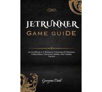 Jetrunner Game Guide: An Unofficial A-Z Resource Covering All Missions, Collectibles, Character Builds, and Combat Tactics