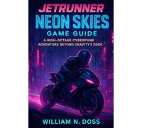 JETRUNNER NEON SKIES GAME GUIDE: HIGH-OCTANE CYBERPUNK ADVENTURE BEYOND GRAVITY'S EDGE