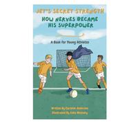 Jet's Secret Strength: How Nerves Became His Superpower: A Book for Young Athletes