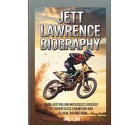 Jett Lawrence: From Australian Motocross Prodigy To Supercross Champion And Global Racing Icon: Biography