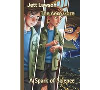 Jett Lawson. The Aero Core.: A Spark of Science