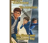 Jett Lawson The Aero Core: The Storm over Windmere Bay (Jett Lawson The Aero Core Adventures)