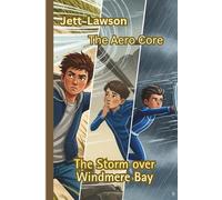 Jett Lawson The Aero Core: The Storm over Windmere Bay (Jett Lawson The Aero Core Adventures)