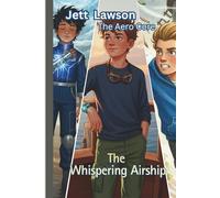 Jett Lawson - The Aero Core:: The Whispering Airship (Jett Lawson The Aero Core Adventures)