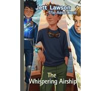 Jett Lawson - The Aero Core:: The Whispering Airship (Jett Lawson The Aero Core Adventures)